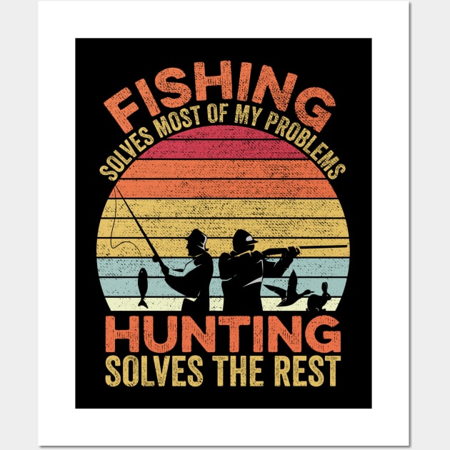 Fishing Solves Most Of My Problems Hunting Solves The Rest Wall Art by DragonTees